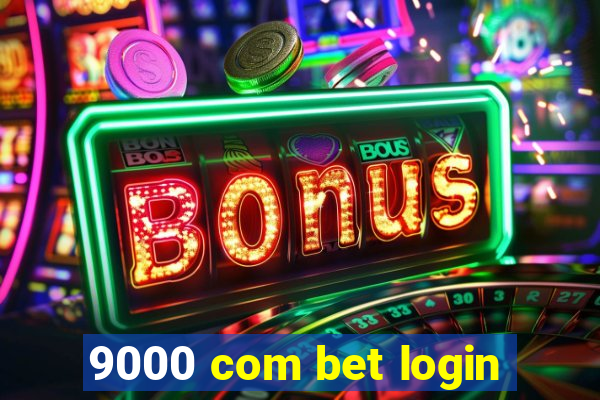 9000 com bet login